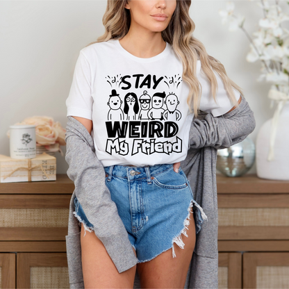 Stay Weird My Friend Tee