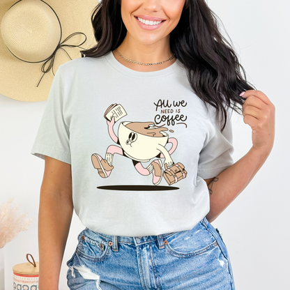All We Need Is Coffee T-Shirt