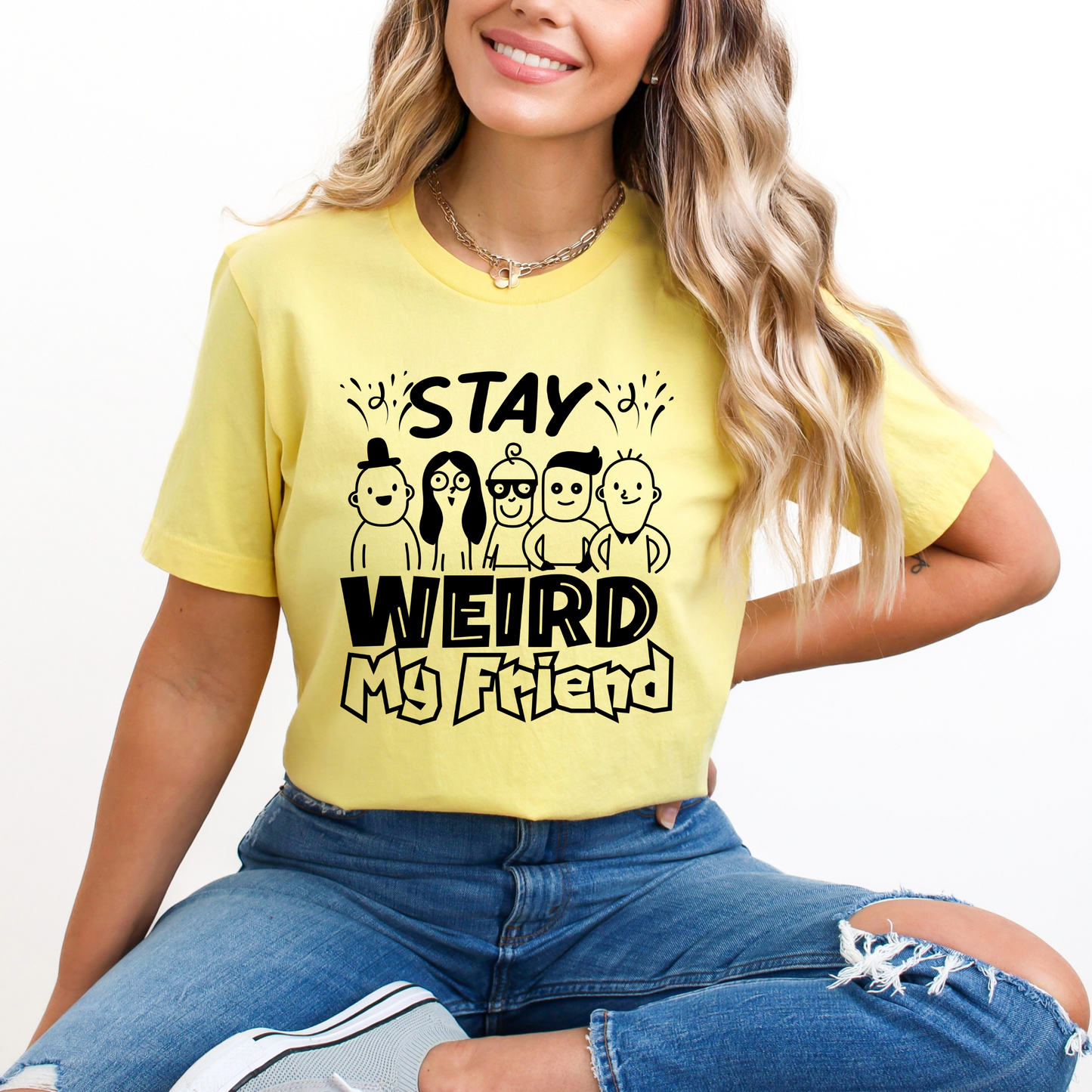 Stay Weird My Friend Tee