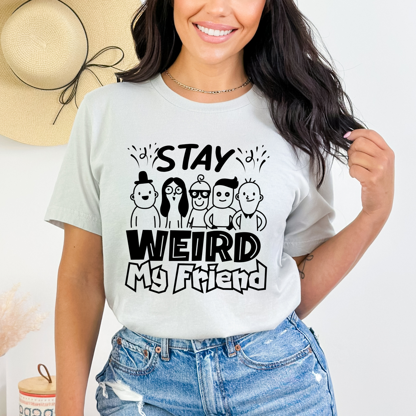 Stay Weird My Friend Tee