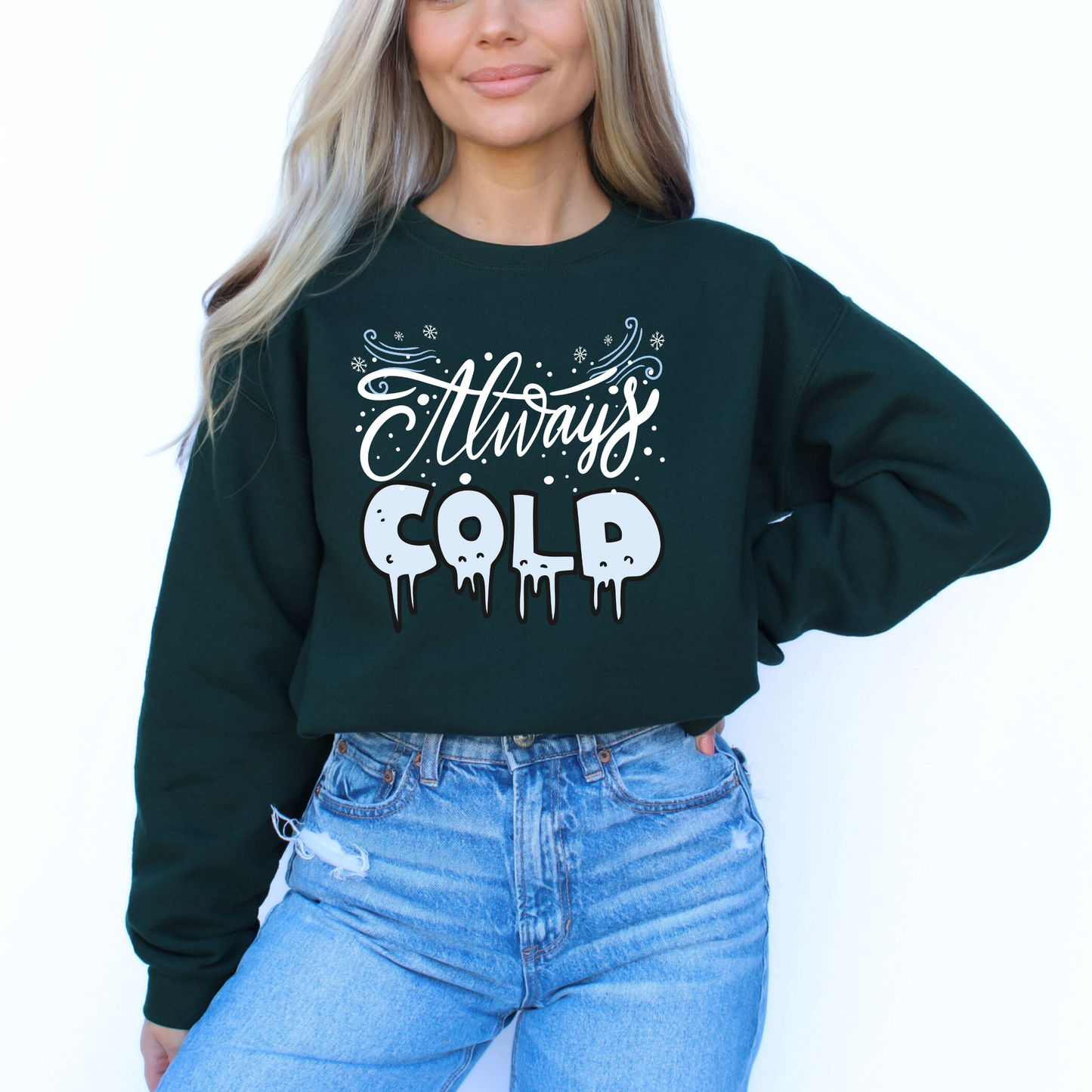 Always Cold Winter Funny  Icy Sweatshirt