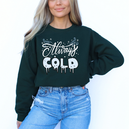 Always Cold Winter Funny  Icy Sweatshirt