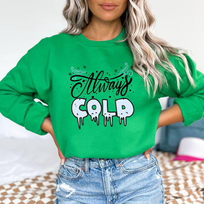 Always Cold Winter Funny  Icy Sweatshirt