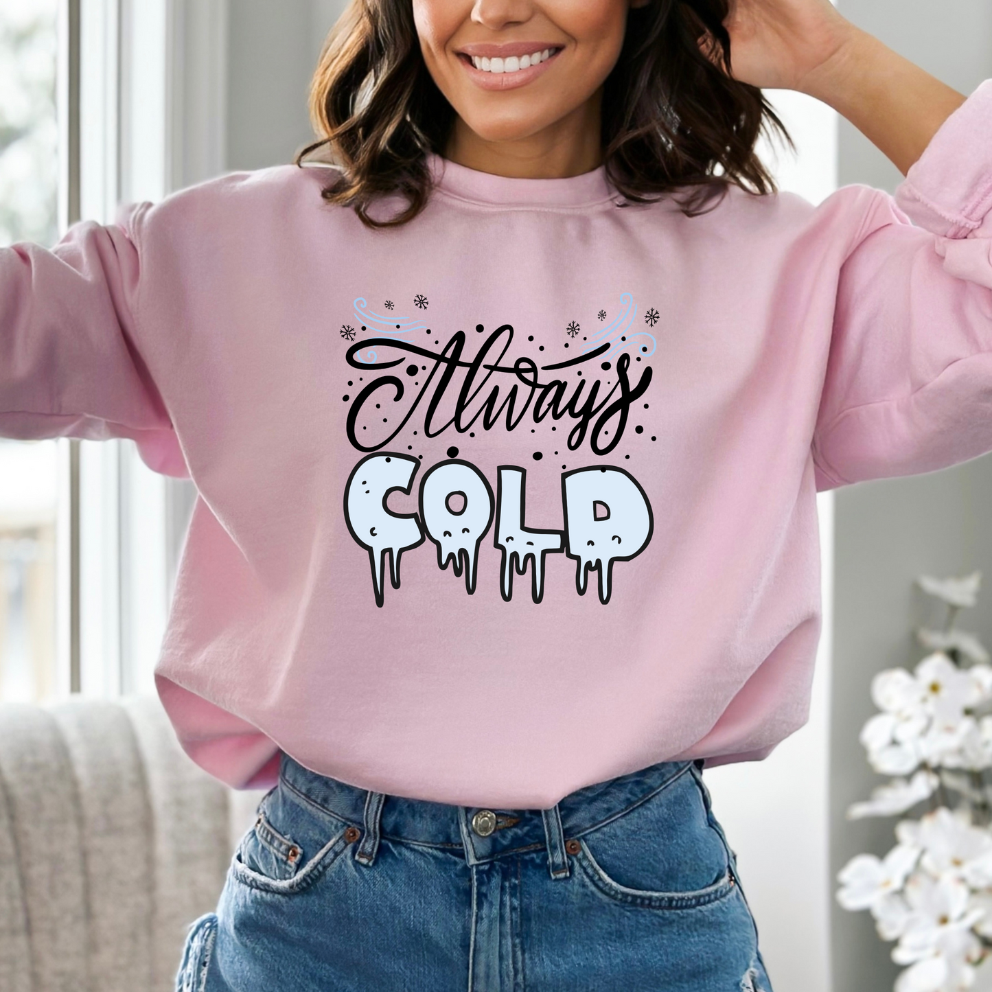 Always Cold Winter Funny  Icy Sweatshirt