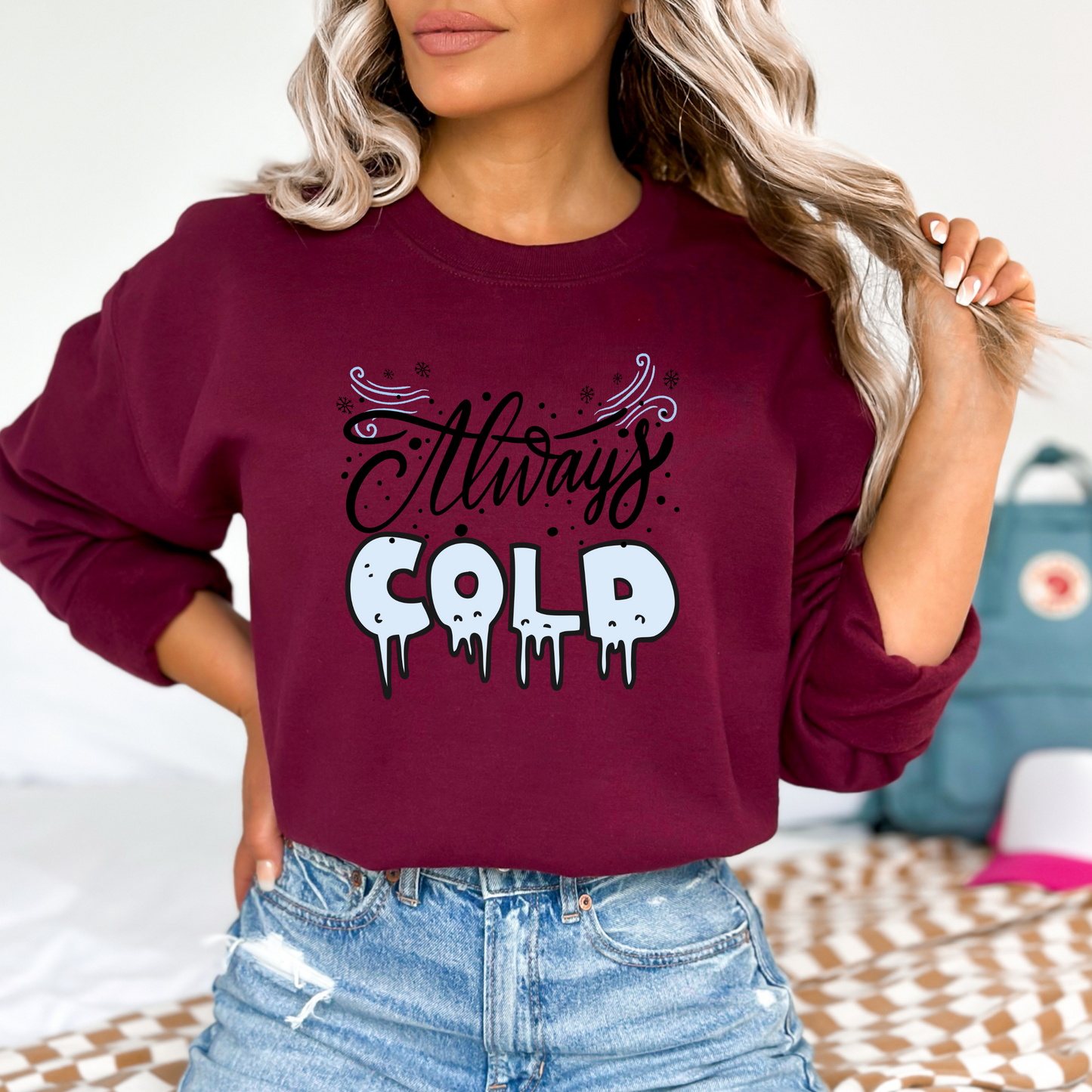 Always Cold Winter Funny  Icy Sweatshirt