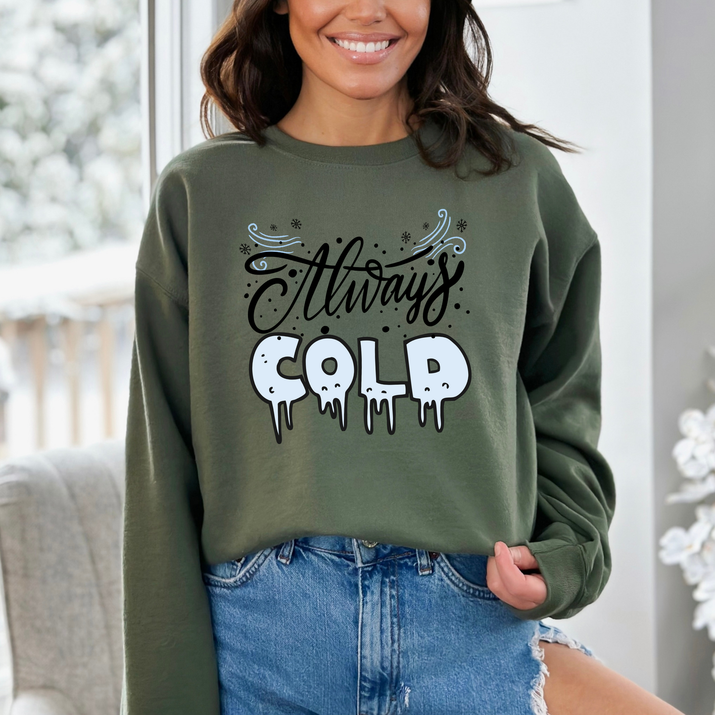 Always Cold Winter Funny  Icy Sweatshirt