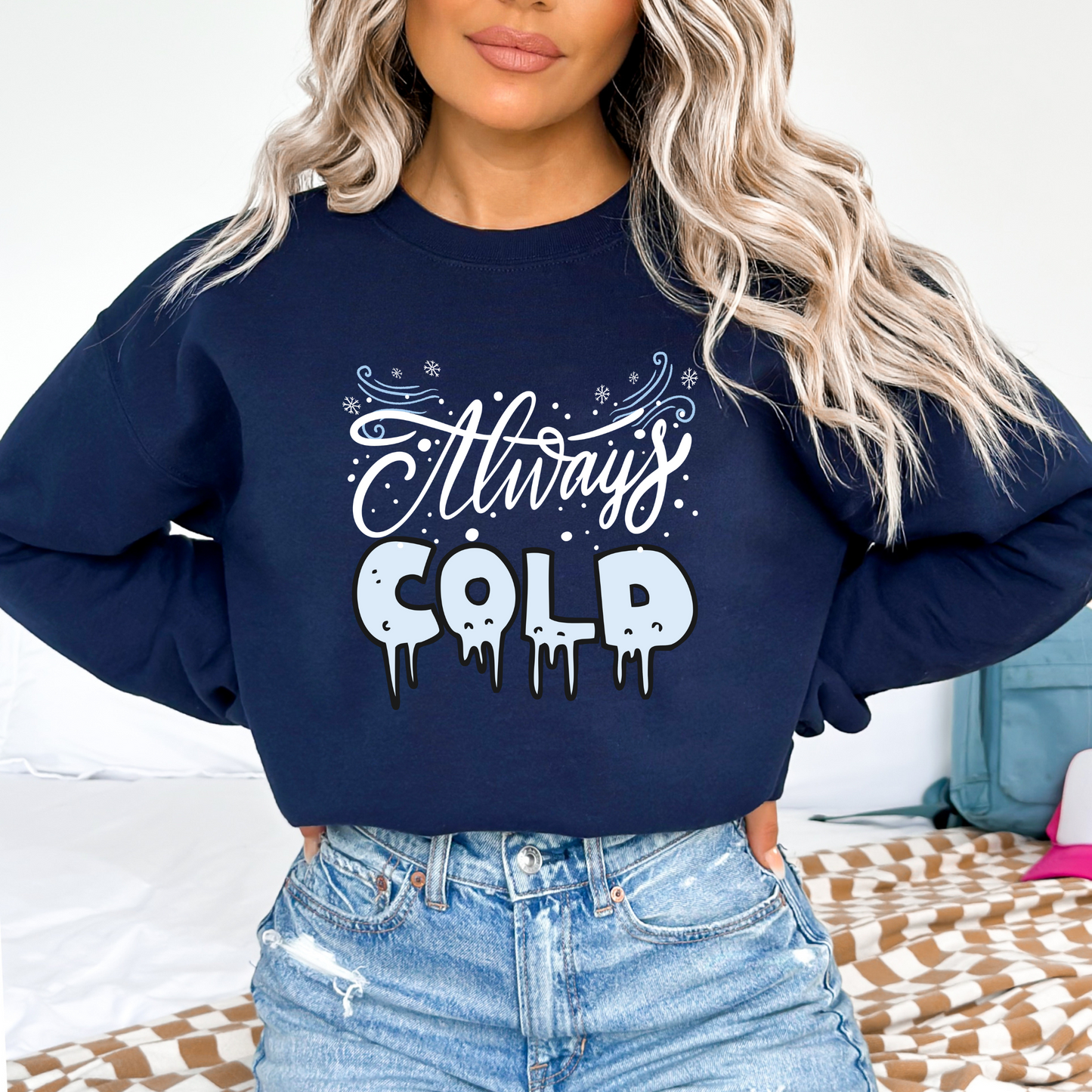 Always Cold Winter Funny  Icy Sweatshirt