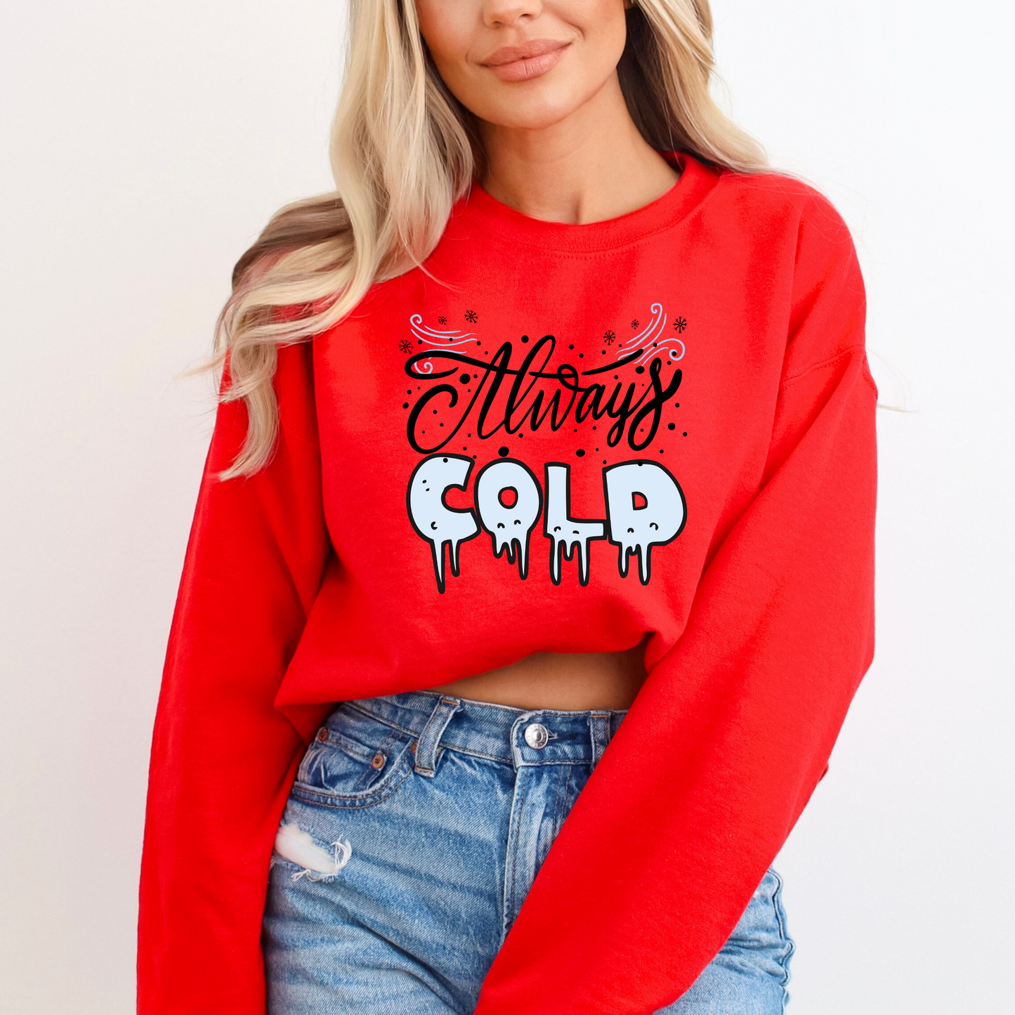 Always Cold Winter Funny  Icy Sweatshirt
