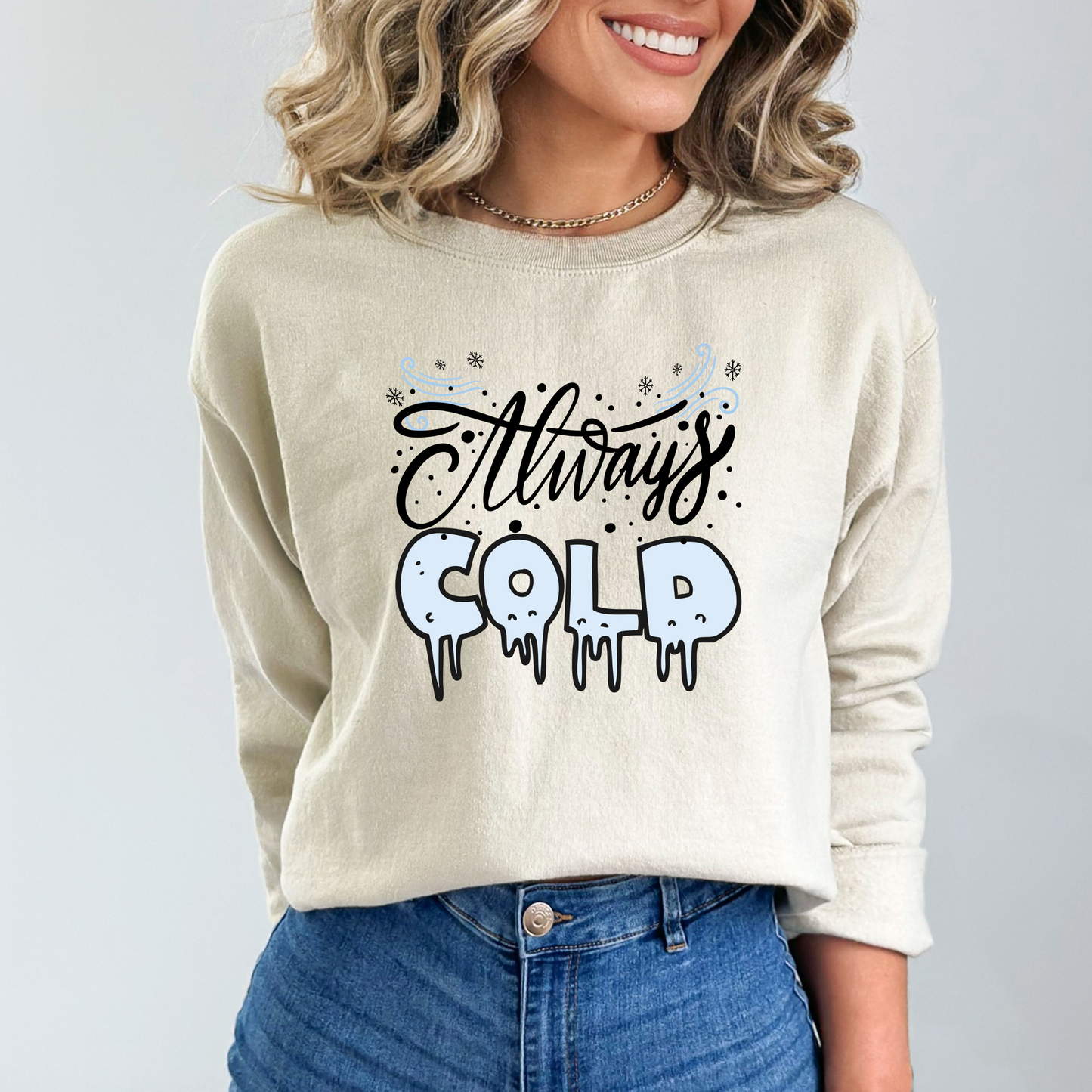 Always Cold Winter Funny  Icy Sweatshirt