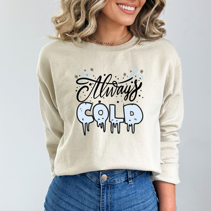 Always Cold Winter Funny  Icy Sweatshirt