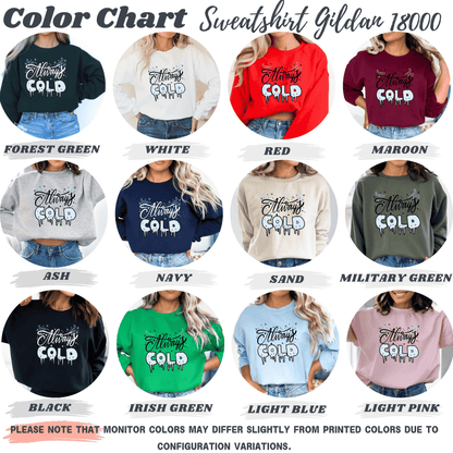 Always Cold Winter Funny  Icy Sweatshirt